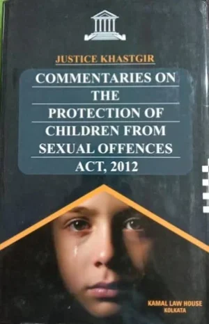 Kamal Law House Justice Khastgir Commentaries On the Protection of children From Sexual Offences Act 2012 Edition 2026