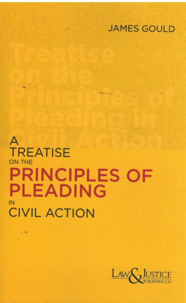 Law & Justice A Treatise on the Principles of Pleading in civil Action By James Gould Reprint 2026
