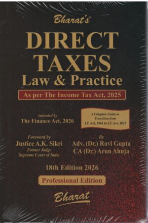 Bharat Direct Taxes Law & Practice As Per The Income Tax Act 2025 By Justice A.K.Sikri 18th Edition 2026