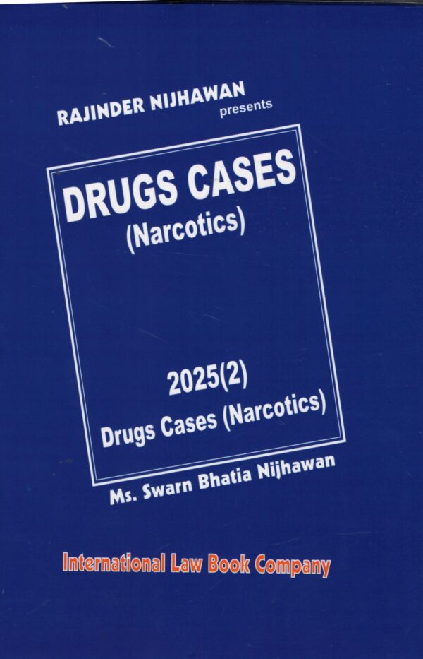 ILBCO Rajinder Nijhawan Presents Drugs Cases ( Norcotics ) 2025(2) Drugs Cases (Narcotics ) By Swarn Bhatia Nijhawan