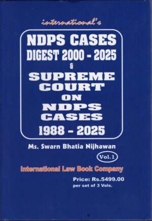 ILBCO india NDPS Cases Digest 2000-2025 & Supreme Court on NDPS Cases 1988-2025 set of 3 vols  By Swarn Bhatia Nijhawa In 3 Vol.