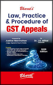 Bharat Law, Practice and Procedure of GST Appeals by Dr. J K Mittal 1st Edition 2026