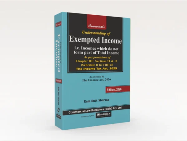 Commercial Understanding of  Exempted Income The Income Tax Act 2025 By Ram Dutt Sharma Edition 2026