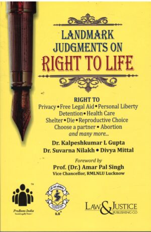 Law&Justice Landmark Judgments on Right to life Dr.Kalpeshkumar L Gupta Edition 2026