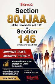 bharat Section 80JJAA of The Income Tax ACT 1961 & Section 146 of the income tax act 2025 By CA Rushab Khaitan Edition 2026