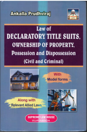 Supreme Law House Law of Declaratory Title Suits Ownership of Property Possession and Dispossession (civil and Criminal ) By Ankalla Prudhviraj