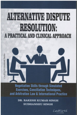 Lex Worth Alternative Dispute Resolution A practical and Clinical Approach By Dr.Rakesh Kumar Singh 1st Edition 2026Lex Worth Alternative Dispute Resolution A practical and Clinical Approach By Dr.Rakesh Kumar Singh 1st Edition 2026