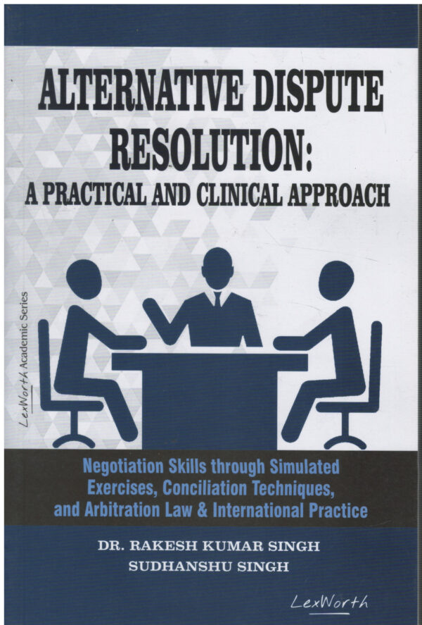 Lex Worth Alternative Dispute Resolution A practical and Clinical Approach By Dr.Rakesh Kumar Singh 1st Edition 2026Lex Worth Alternative Dispute Resolution A practical and Clinical Approach By Dr.Rakesh Kumar Singh 1st Edition 2026