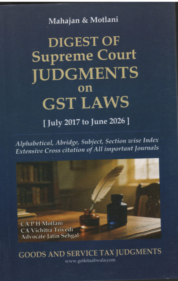 GSTJ Mahajan & Motlani Digest of Supreme Court Judgments on GST Laws ( July 2017 to June 2026 )