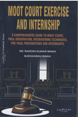 Lex Worth Moot Court Exercise and Internship By Dr.Rakesh Kumar Singh 1st Edition 2026