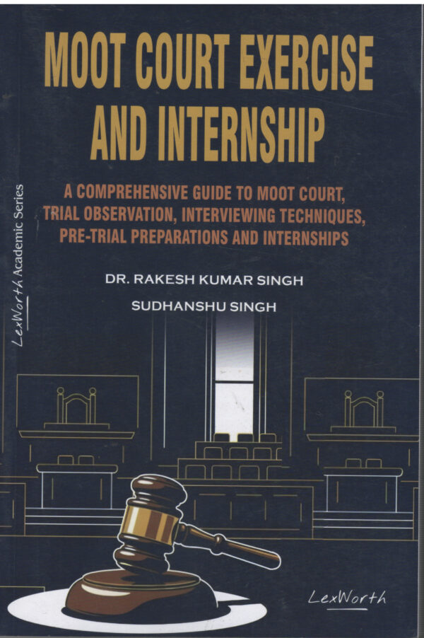 Lex Worth Moot Court Exercise and Internship By Dr.Rakesh Kumar Singh 1st Edition 2026