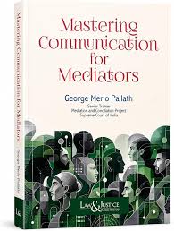 Law&justice Mastering Communication for Mediators By George Merlo Pallath Edition 2026