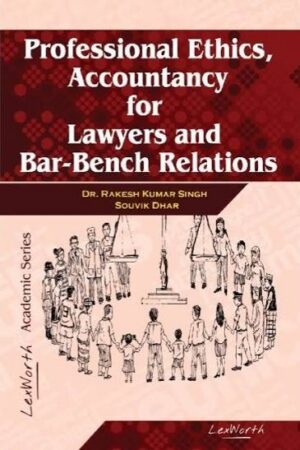 Lex Worth Professional Ethics Accountancy For Lawyers And Bar-Bench Relation By Dr.Rakesh Kumar Singh 1st Edition Reprint 2025