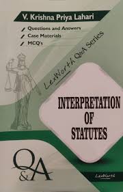 Lex Worth Q & A Series Interpretation of Statutes by V Krishna Priya Lahari 1st Edition 2024