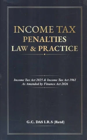 Asia Law House Income Tax Penalties Law & Practice By G.C.Das I.R.S (Retd) Edition 2026