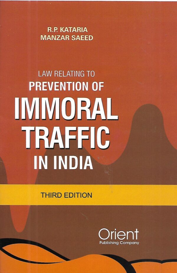 Law Relating to PREVENTION OF IMMORAL TRAFFIC IN INDIA By R.P. Kataria & Manzar Saeed Orient Publishing 3rd Edition Reprint 2026