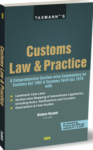 Taxmann's Customs Law & Practice A comprehensive Section-wise commentary on customs Act 1992 & customs tariff Act 1975 By Kishore Harjani Taxmann Publications Edition 2026