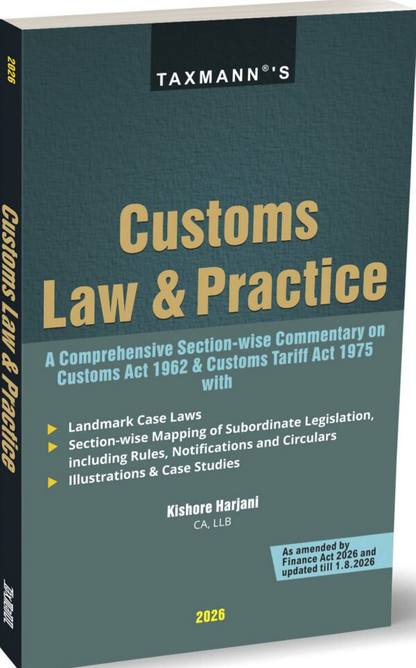 Taxmann's Customs Law & Practice A comprehensive Section-wise commentary on customs Act 1992 & customs tariff Act 1975  By Kishore Harjani Taxmann Publications Edition 2026