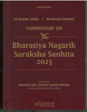 Commentary on The Bharatiya Nagarik Suraksha Sanhita 2023 By Dr. Gurpal Singh & Dr. Manoj Sharma WHITESMANN PUBLISHING Edition 2027