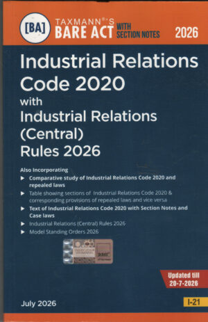 Taxmann's BARE ACT WITH SELECTION NOTES Industrial Relations Code 2020 with Industrial Relations ( Central ) Rules 2026, I-21 Edition July 2026