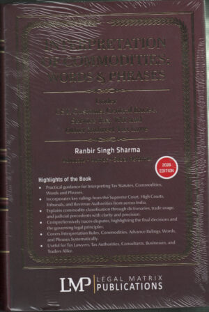 Interpretation of commodities : Words & Phrases    Under GST,Customs,Central Excise ,Service Tax, VAT and Other Indirect Tax Laws By Ranbir Singh Sharma  LMP Edition 2026