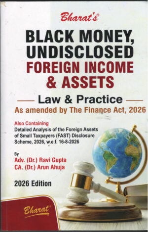 Bharat's Black Money Undisclosed Foreign Income & Assets LAW & PRACTICE By Adv. ( Dr.) Ravi Gupta & CA. (Dr.) Arun Ahuja Bharat Law House Pvt. Ltd. Edition 2026