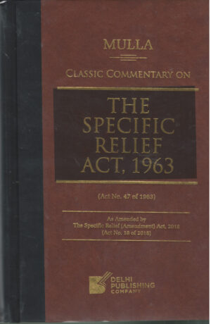 MULLA Classic Commentary On THE SPECIFIC RELIEF ACT, 1963 ( Act No. 47 of 1963 ) By Dr. Ujwala Bendale DELHI PUBLISHING COMPANY Second Edition 2026