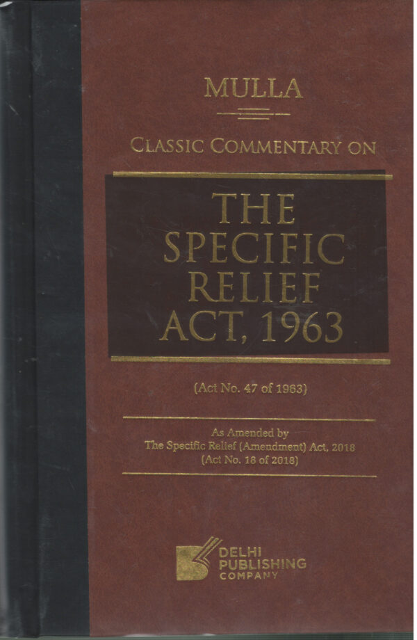 MULLA Classic Commentary On THE SPECIFIC RELIEF ACT, 1963 ( Act No. 47 of 1963 ) By Dr. Ujwala Bendale DELHI PUBLISHING COMPANY Second Edition 2026