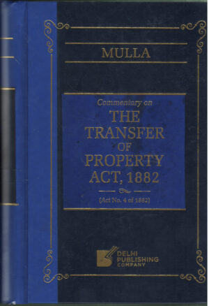 MULLA Commentary on THE TRANSFER OF PROPERTY ACT, 1882 ( Act No. 4 of 1882 ) By Dr. Rasheed Shaik DELHI PUBLISHING COMPANY Second Edition 2026