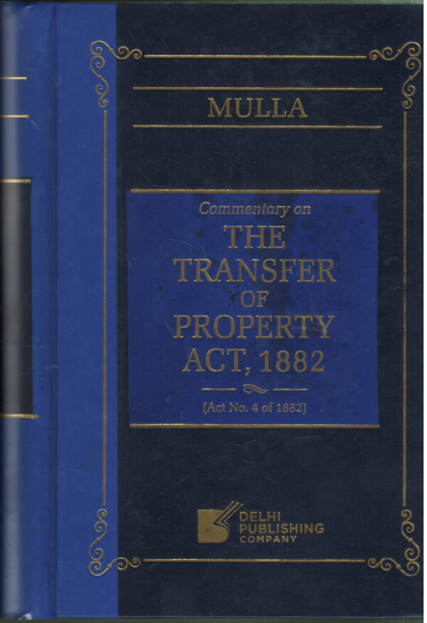 MULLA Commentary on THE TRANSFER OF PROPERTY ACT, 1882 ( Act No. 4 of 1882 ) By Dr. Rasheed Shaik DELHI PUBLISHING COMPANY Second Edition 2026