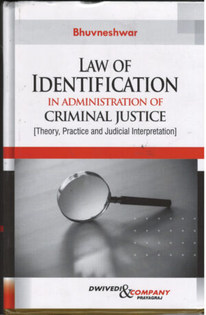 Law of Identification In Administration of CRIMINAL JUSTICE ( Theory, Practice and Judicial Interpretation ) By Dwivedi & Company Edition 2026