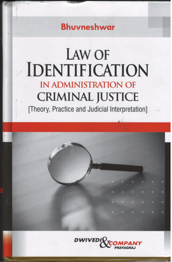 Law of Identification In Administration of CRIMINAL JUSTICE ( Theory, Practice and Judicial Interpretation ) By Dwivedi & Company Edition 2026
