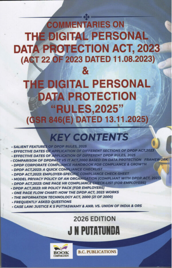Commentaries on The Digital Personal Data Protection Act, 2023 ( ACT 22 OF 2023 DATED 11.08.2023 ) & The Digital Personal Data Protection " Rules,2025" ( GSR 846(E) DATED 13.11.2025 ) By J N Putatunda B.C.Publications Edition 2026