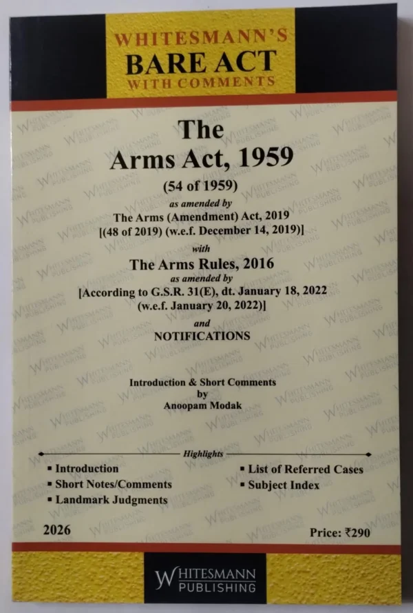 The Arms Act, 1959 BARE ACT with comments By Anoopam Modak Whitesmann Publishing Edition 2026