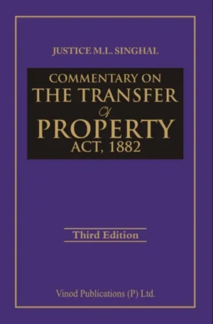 Commentary on The Transfer of Property Act, 1882 By Justice M.L. Singhal Vinod Publications Pvt. Ltd. Third Edition 2026