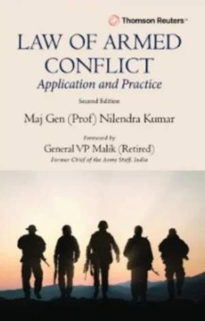 Law of Armed Conflict Application and Practice By Maj Gen ( Prof ) Nilendra Kumar , Thomson Reuters Second Edition 2026