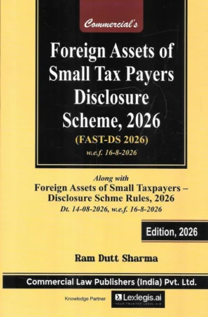 Commercial's Foreign Assets of Small Tax Payers Disclosure Scheme, 2026 ( FAST-DS 2026 ) w.e.f 16-8-2026 By Ram Dutt Sharma Commercial Law Publishers (India) Pvt.Ltd , Edition 2026