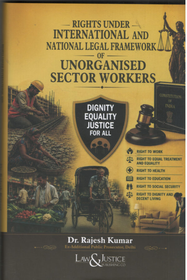 Rights Under International And National Legal Framework of UNORGANISED SECTOR WORKERS By Dr. Rajesh Kumar Law & Justice Publishing Co. Edition 2026