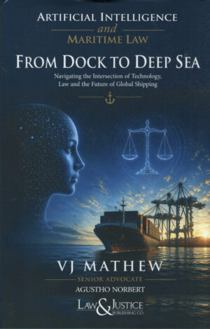 Artificial Intelligence And Maritime Law FROM DOCK TO DEEP SEA By V J Methew Law & Justice Publishing Co. Edition 2026