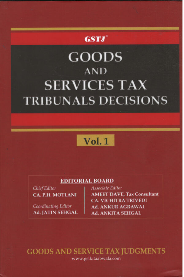 GSTJ Goods And Service Tax Tribunals Decisions Volume - I By P.H. Motlani & Jatin Sehgal GSTJ Edition 2026