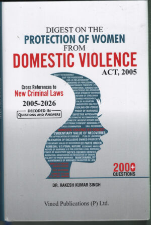 Digest On The PROTECTION OF WOMEN FROM DOMESTIC VIOLENCE Act, 2005 By Dr. Rakesh Kumar Singh Vinod Publications Pvt. Ltd. 1st Edition 2027