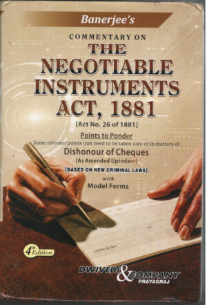 Banerjee's Commentary On THE NEGOTIABLE INSTRUMENTS ACT, 1881 ( Act No. 26 of 1881 ) By A.K. Banerjee Dwivedi & Company 4th Edition 2027