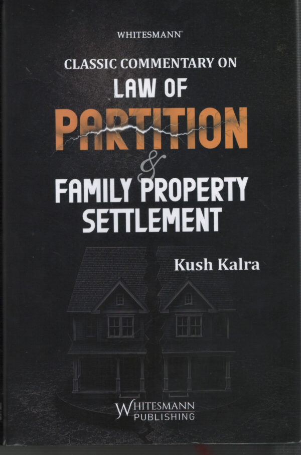 Clasic Commentary On LAW OF PARTITION & FAMILY PROPERTY SETTLEMENT By Kush Kalra Whitesmann Publishing Edition 2027
