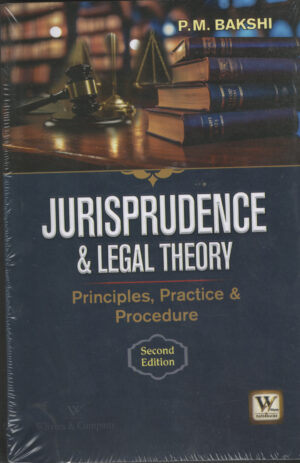 JURISPRUDENCE & LEGAL THEORY Principles, Practice & Procedure By P.M. Bakshi Whytes & Co. 2nd Edition 2027