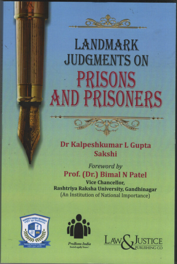 Landmarks Judgments On PRISONS AND PRISONERS By Dr. Kalpeshkumar L Gupta & Sakshi LAW & JUSTICE PUBLISHING CO. Edition 2026