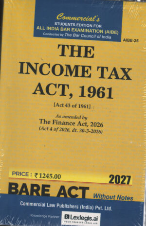 Commercial’s All India Bar Examination ( AIBE ) Student Edition For THE INCOME TAX ACT ,1961 ( Act 43 of 1961 ) Bare Act without notes Edition 2027