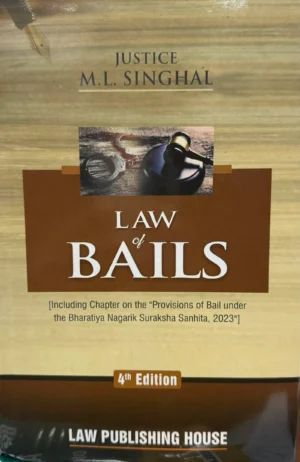 JUSTICE M.L. SINGHAL Law Of Bails By Law Publishing House 4th Edition 2026