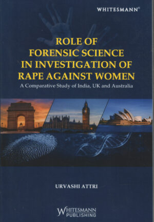 Whitesmann Role of Forensic Science In Investigation of Rape Against Women, A comparative Study of India, UK and Australia Edition 2027