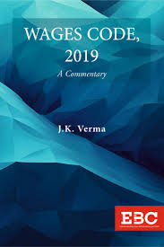 EBC Wages Code, 2019: A Commentary by J K Verma Edition 1st Edition, 2026